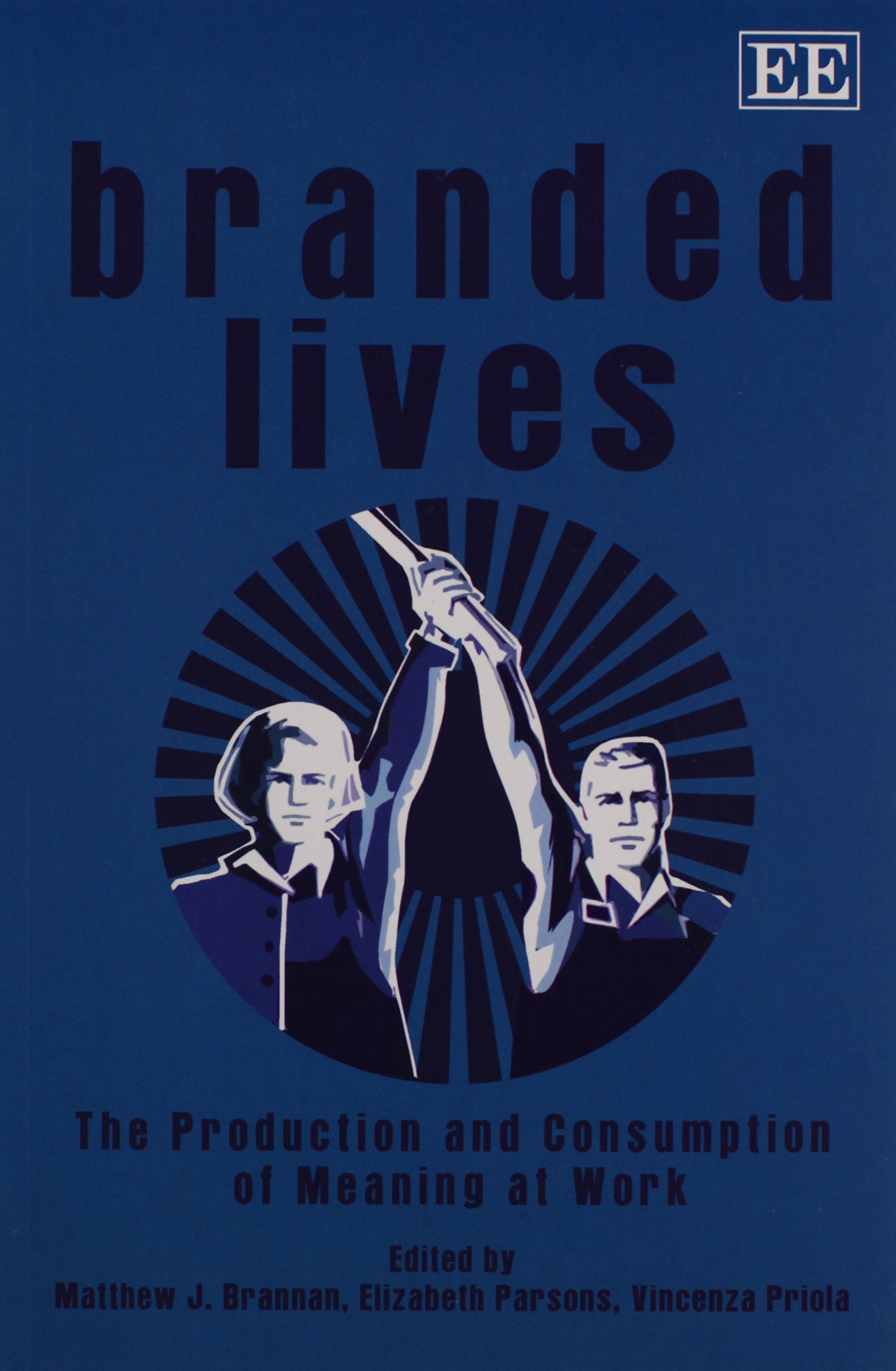 Branded Lives: The Production and Consumption of Meaning at Work Business, Finance & Career
