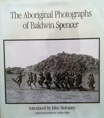 THE ABORIGINAL PHOTOGRAPHS OF BALDWIN SPENCER Books