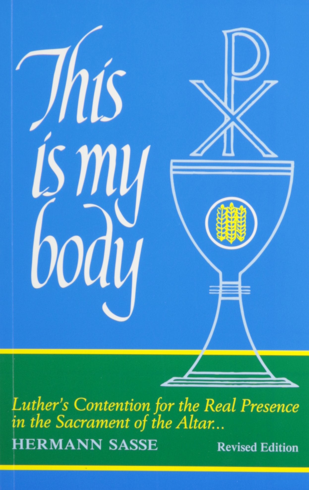 This Is My Body: Luther's Contention for the Real Presence in the Sacrament of the Altar Religion & Esotericism
