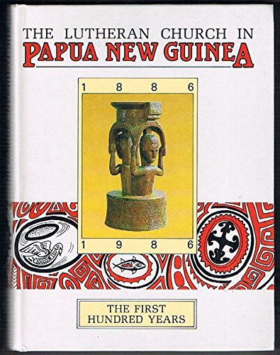 Lutheran Church in Papua New Guinea: The first hundred years, 1886-1986, Books