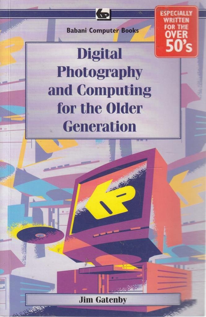 Digital Photography and Computing for the Older Generati book