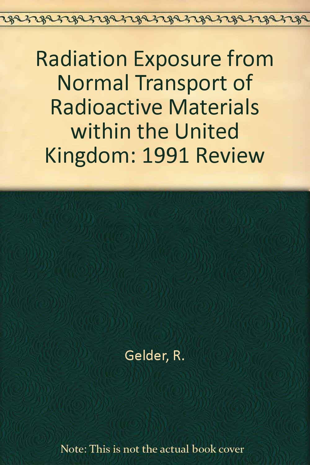 Radiation Exposure from Normal Transport of Radioactive Materials within the United Kingdom: 1991 Review Business, Finance & Career