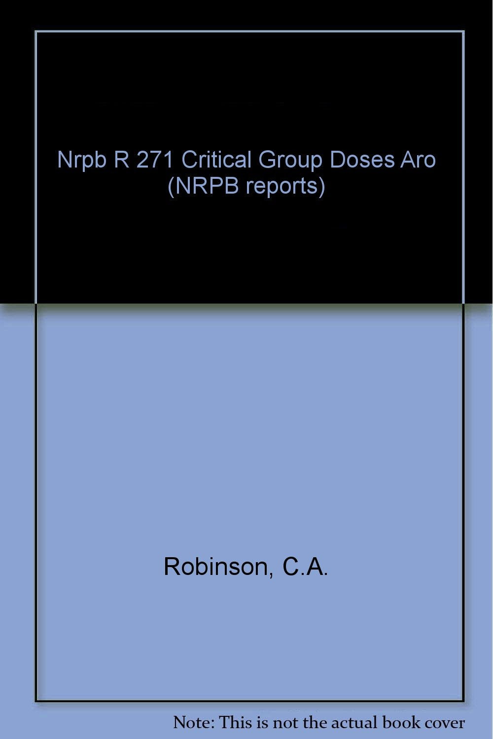 Critical Group Doses around Nuclear Sites in England and Wales (NRPB reports) Business, Finance & Career