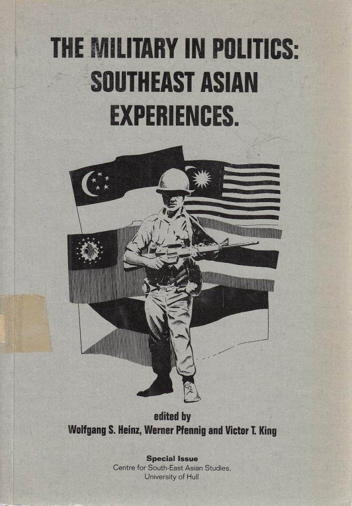 The Military in politics: Southeast Asian experiences (Special issue / Centre for South-East Asian Studies, University of Hull) Books