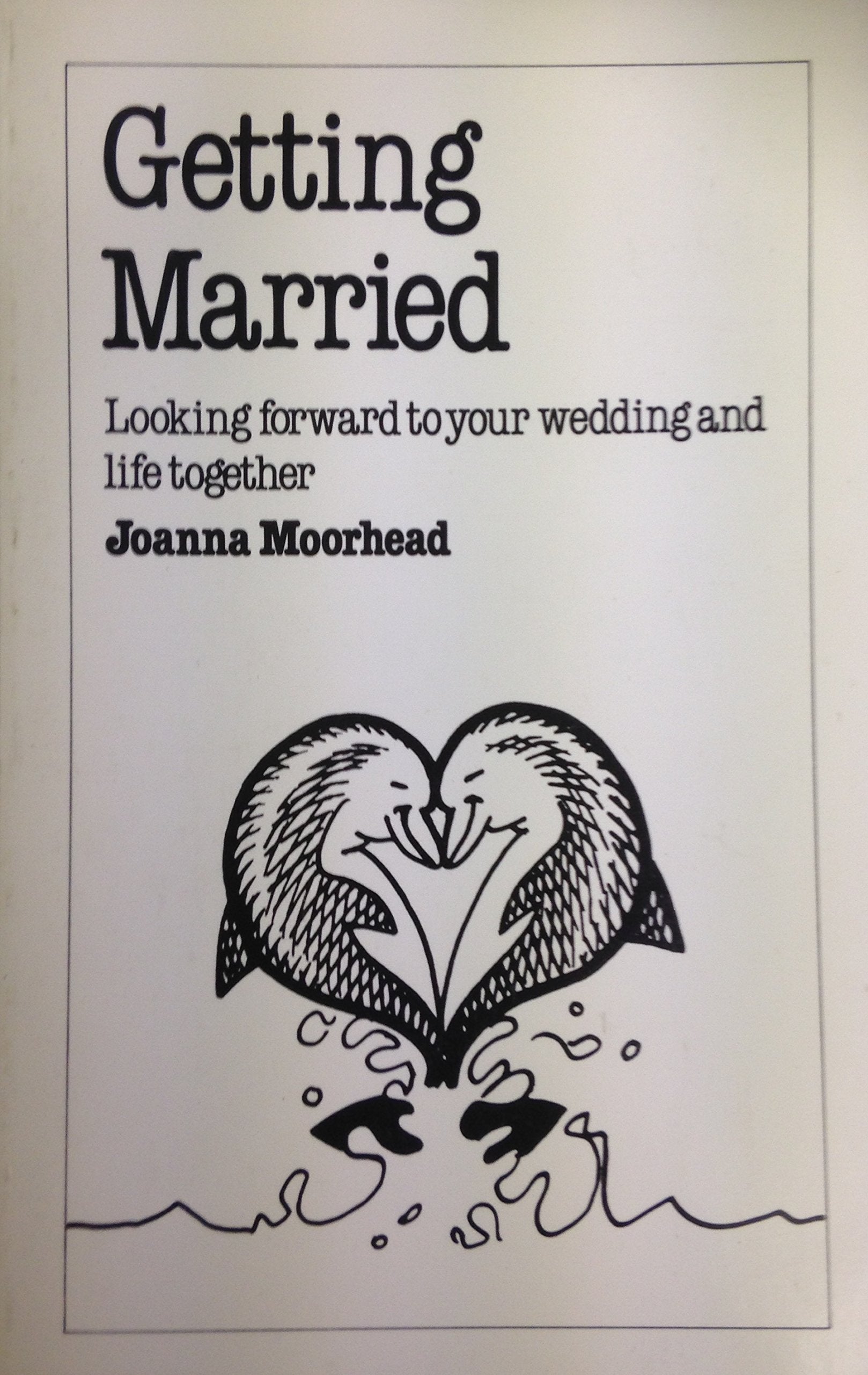 Getting Married: Looking Forward to Your Wedding and Your Life Together Learning & Reference