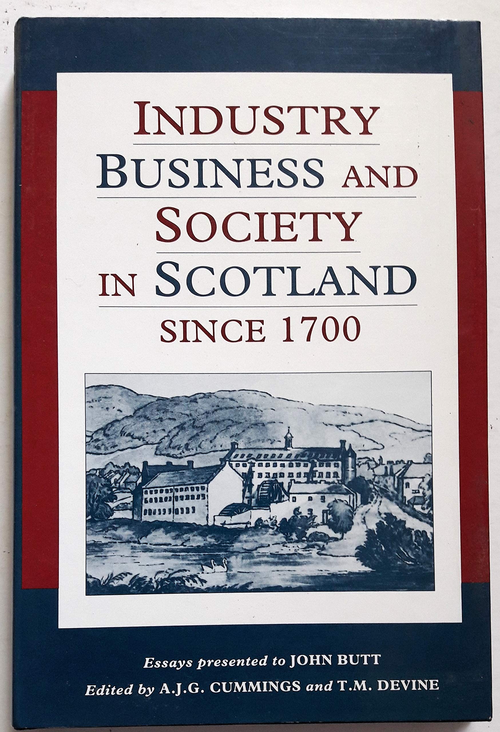 Industry, Business and Society in Scotland Since 1700: Essays Presented to John Butt Business, Finance & Career