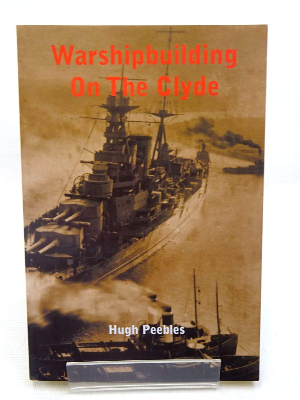Warship Building on the Clyde: Naval Orders and the Prosperity of the Clyde Shipbuilding Industry, 1889-1930 Business, Finance & Career