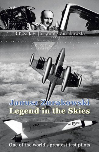 Janusz Zurakowski: Legend In The Skies Memories