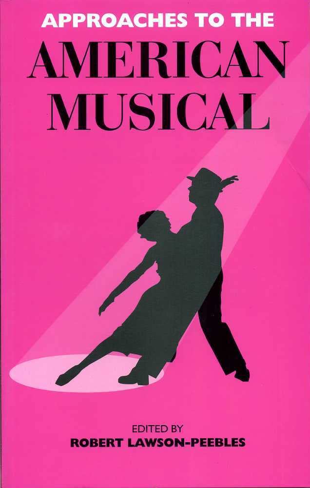 Approaches To The American Musical (Exeter Studies in American and Commonwealth Arts) General education