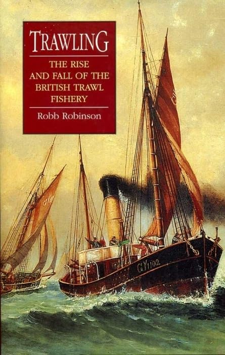Trawling: The Rise and Fall of the British Trawl Fishery (Exeter Maritime Studies) Business, Finance & Career