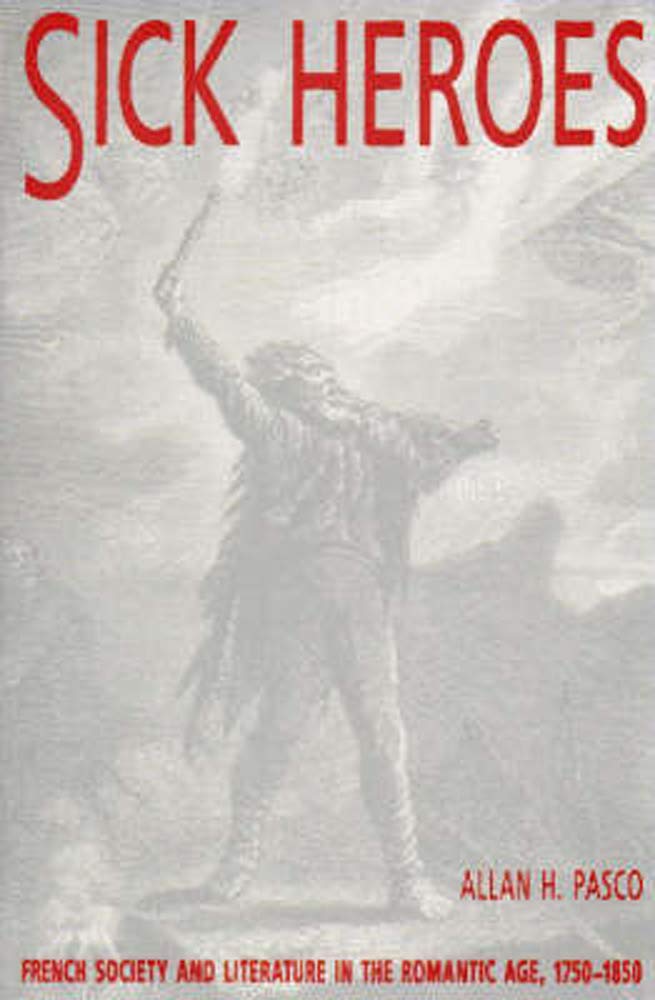 Sick Heroes: French Society and Literature in the Romantic Age, 1750-1850 General education