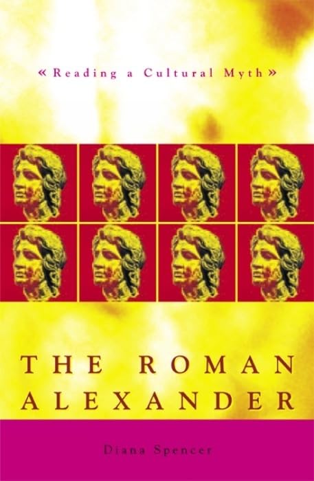 The Roman Alexander: Reading a Cultural Myth (Exeter Studies in History) Books