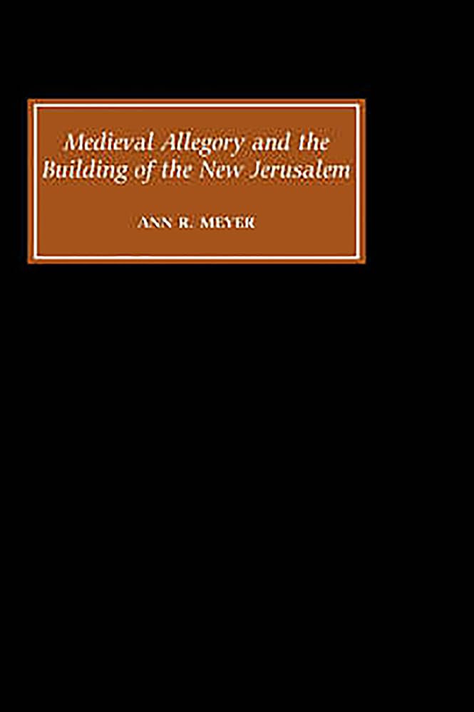 Medieval Allegory and the Building of the New Jerusalem Social Sciences