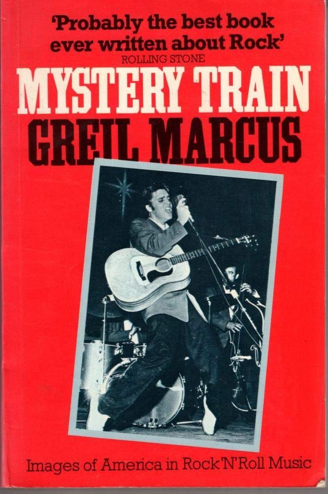 Mystery Train: Images of America in Rock 'n' Roll Music book