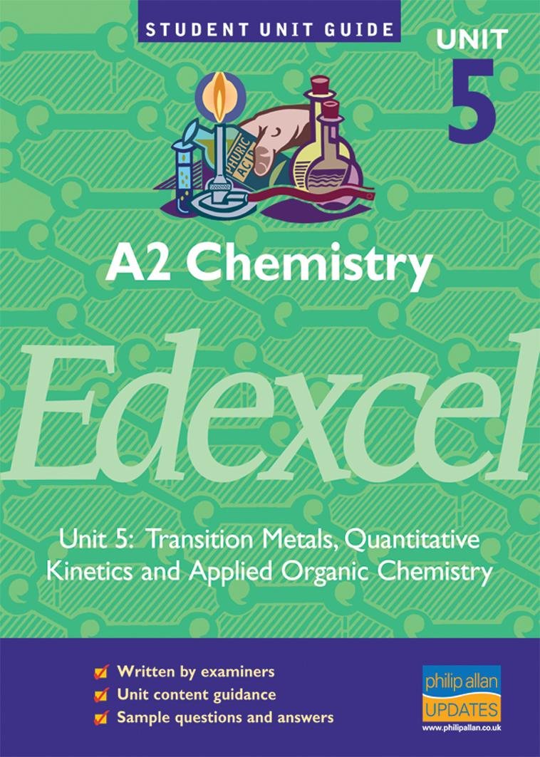 A2 Chemistry Edexcel: Unit 5: Transition Metals, Quantitative Kinetics and Applied Organic Chemistry (A2 Chemistry Edexcel: Transition Metals, Quantitative Kinetics and Applied Organic Chemistry) Books