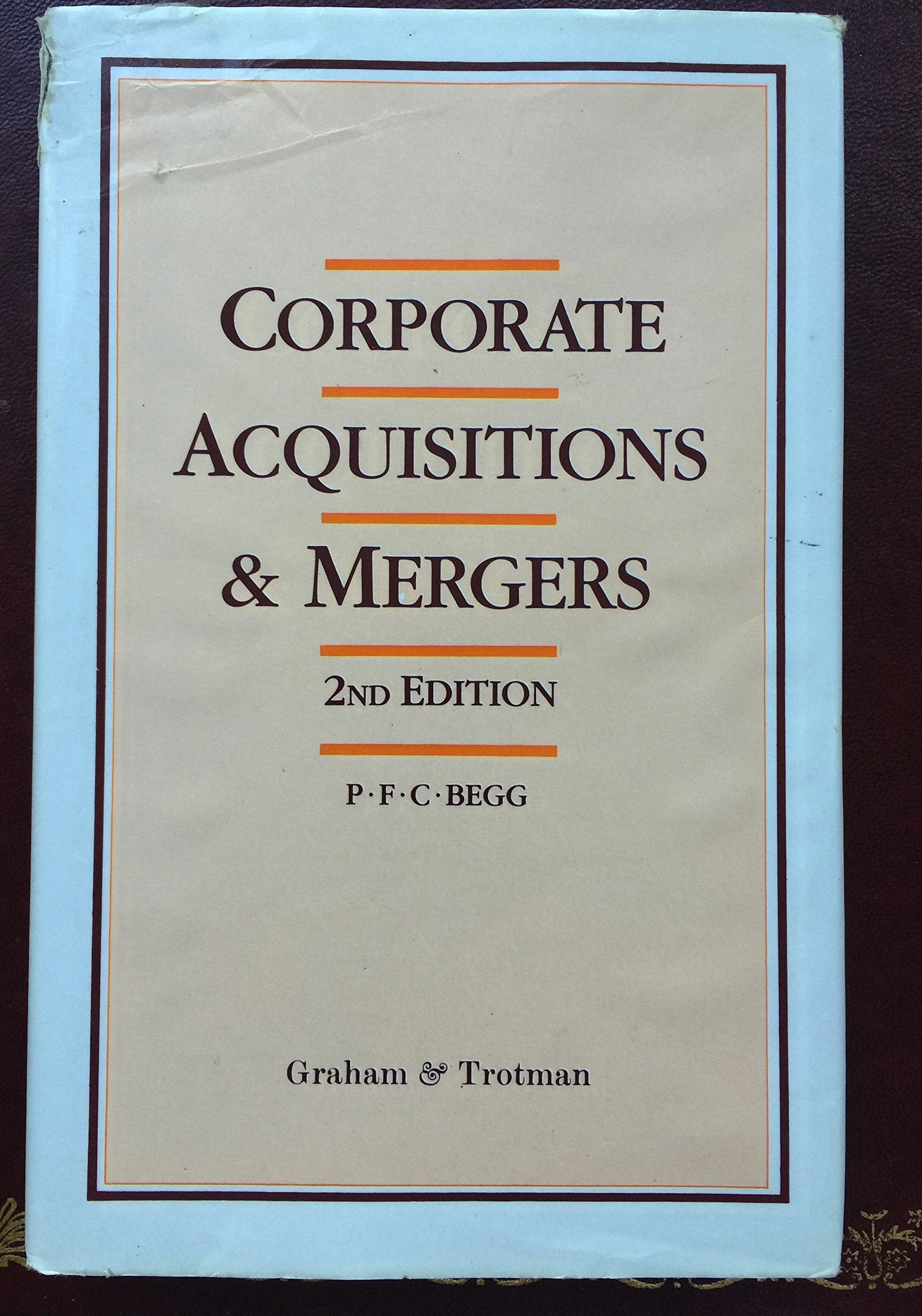 Corporate Acquisitions and Mergers : A Practical Guide to the Legal Financial and Administrative Implications Law
