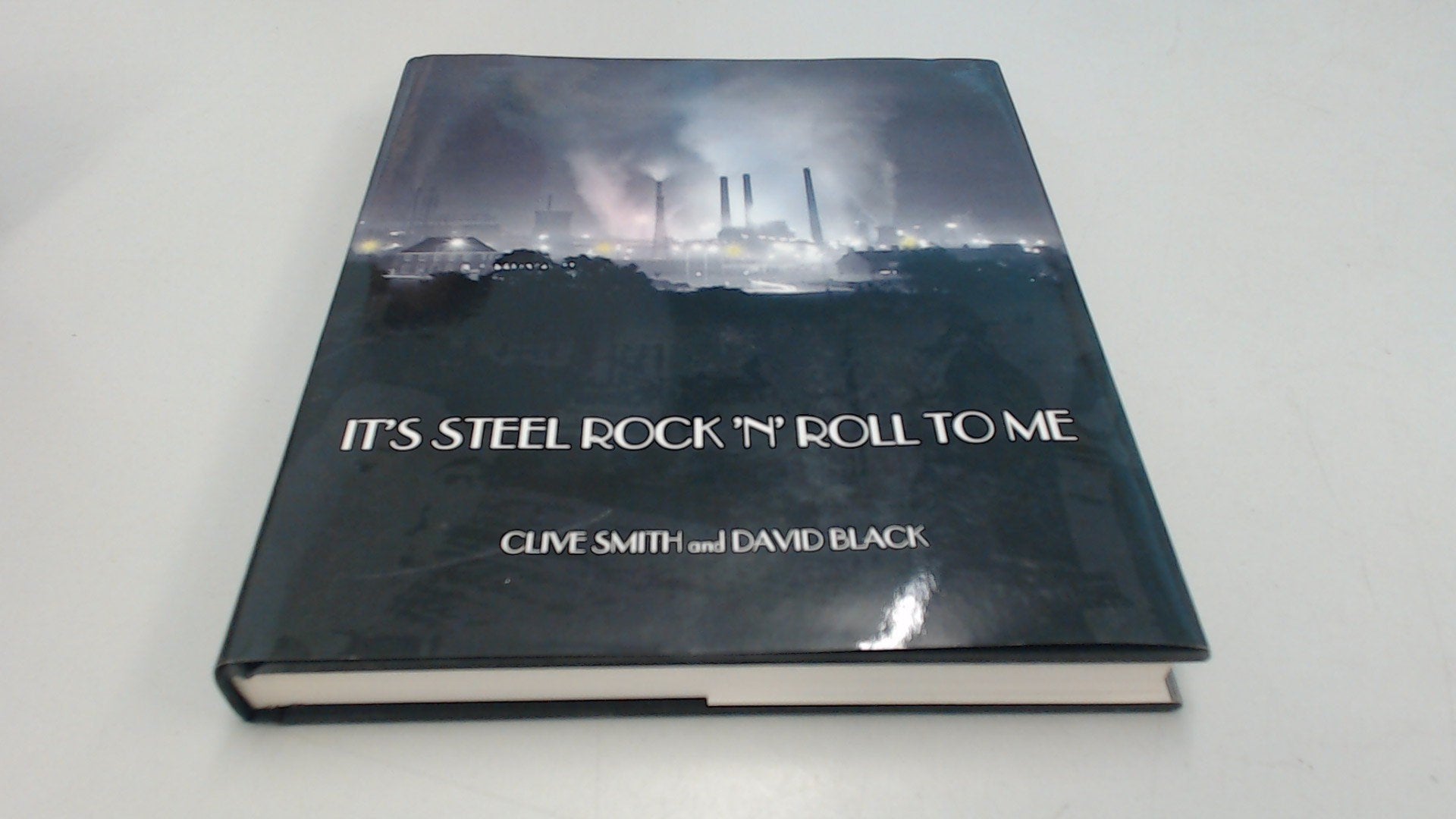 It's Steel Rock 'n' Roll to Me: The Story of a Unique Town (Corby) Politics & History