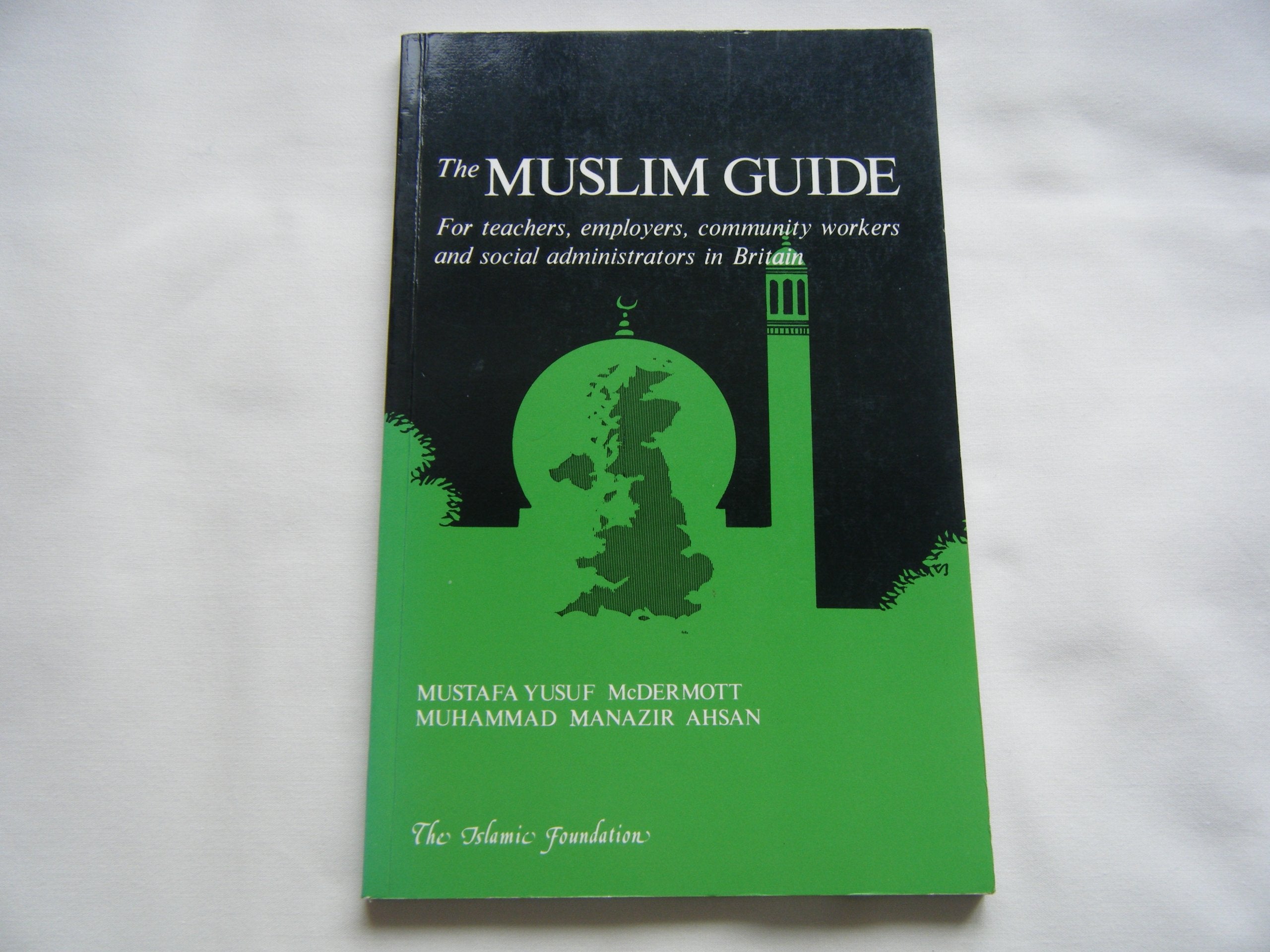 The Muslim Guide: For Teachers, Employers, Community and Social Administrators in Britain Religion & Esotericism