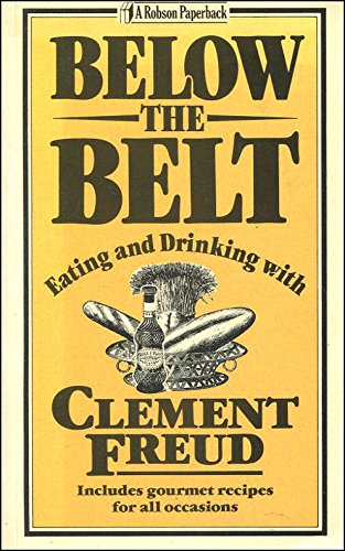 Below the Belt: Eating and Drinking with Clement Freud Books