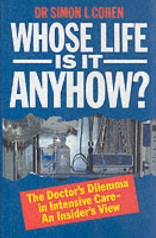 Whose Life Is It Anyhow?: The Doctors Dilemma in Intensive Care-An Insiders View Philosophy