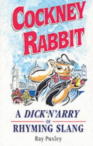 Cockney Rabbit: A Dick'N'Arry of Rhyming Slang Leisure, Home & Garden