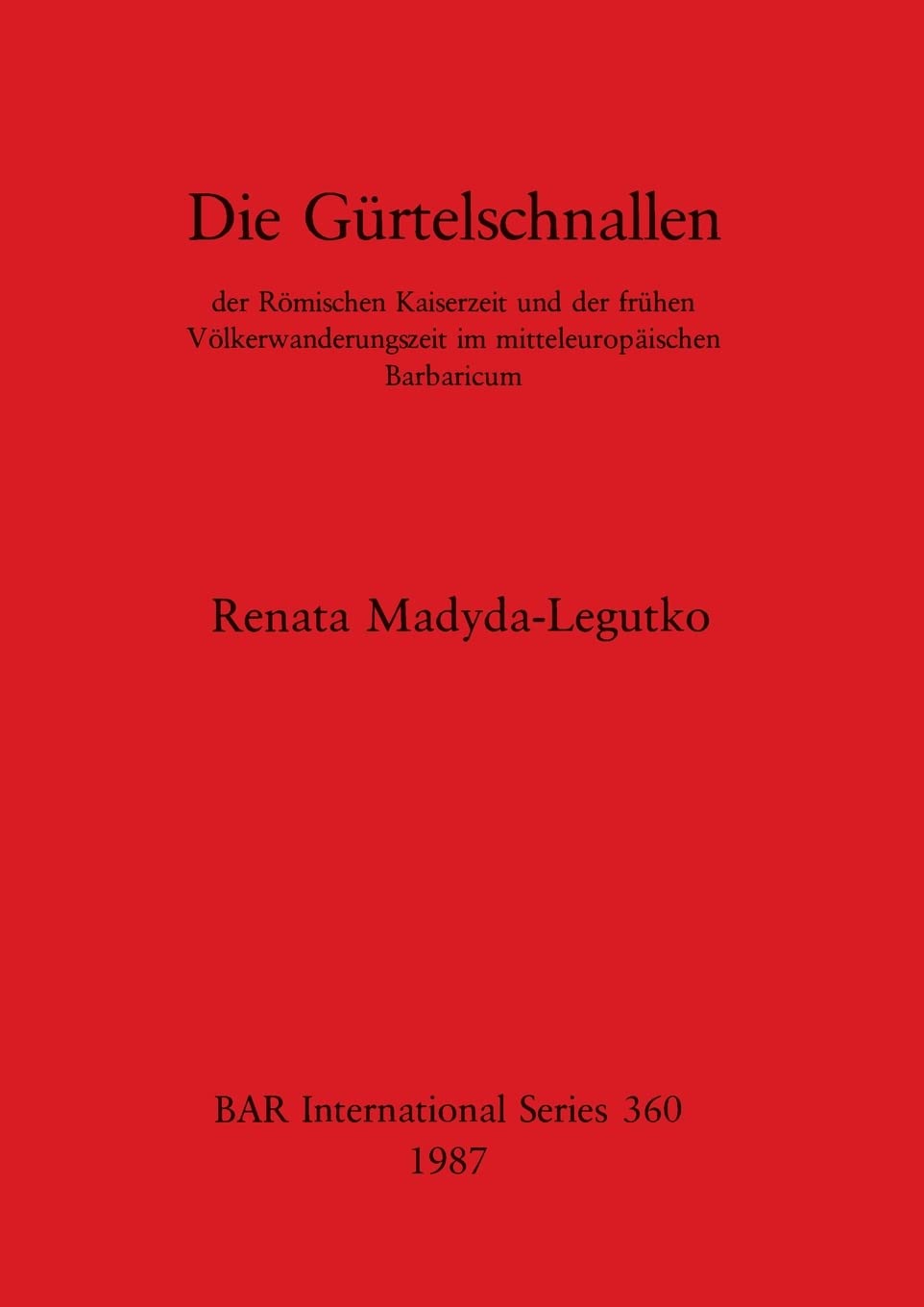 Die Gurtelschnallen: der Römischen Kaiserzeit und der frühen Völkerwanderungszeit im mitteleuropäischen Barbaricum (BAR International) Social Sciences