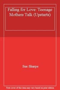 Falling for Love: Teenage Mothers Talk (Upstarts S.) Non-fiction