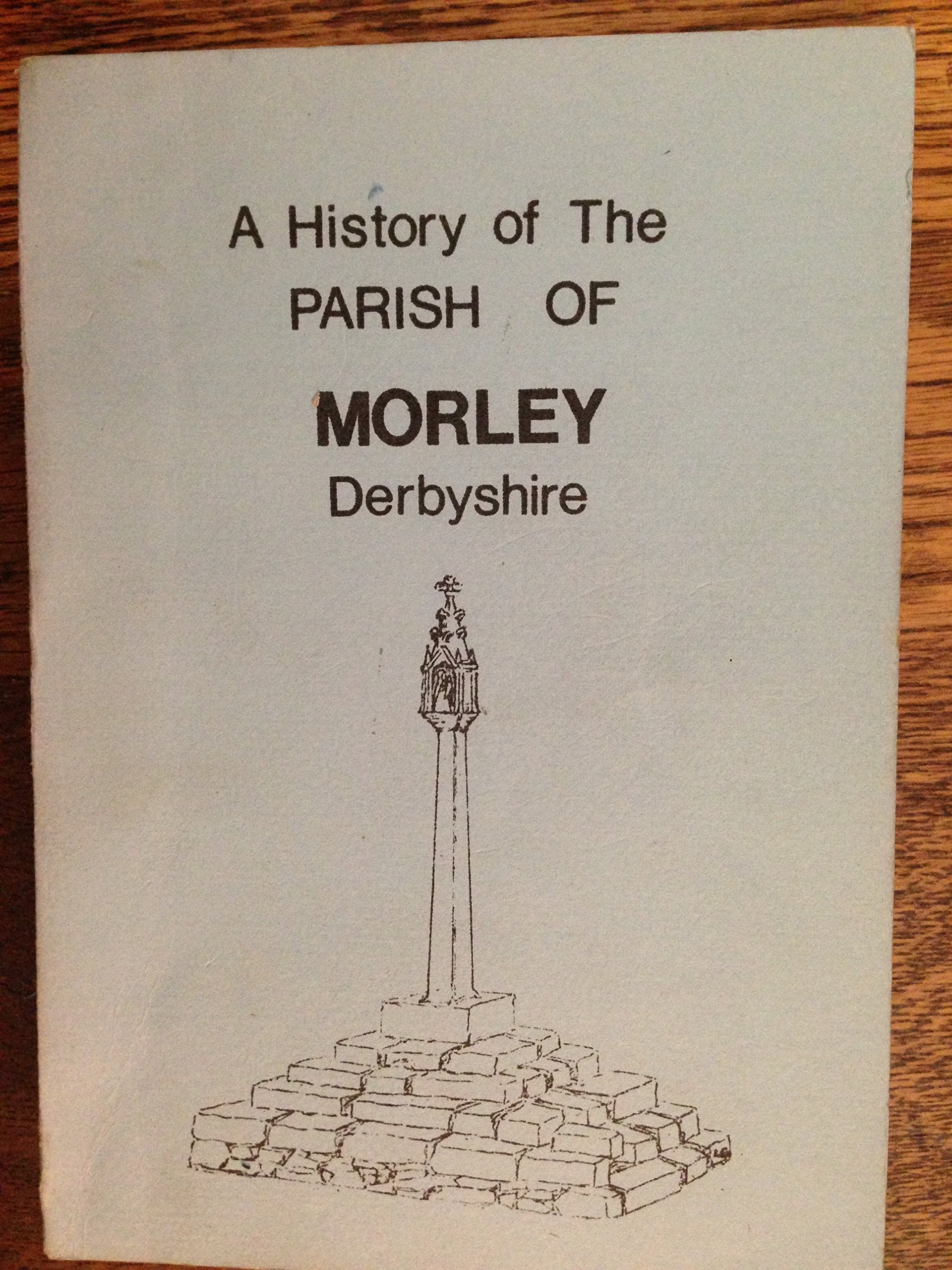 Morley, Derbyshire: A History of the Parish Politics & History