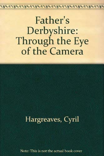 Father's Derbyshire: Through the Eye of the Camera Books