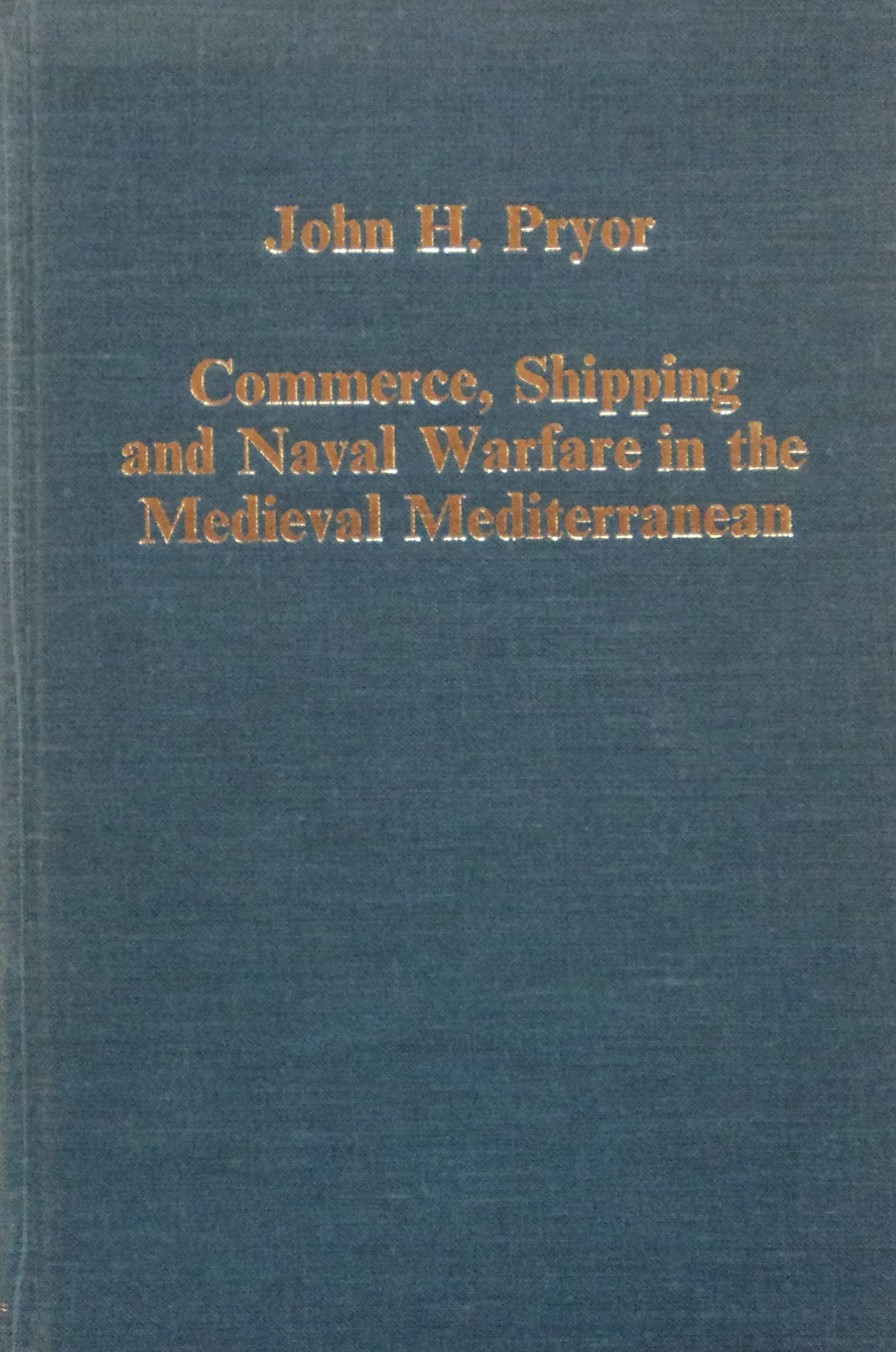 Commerce, Shipping and Naval Warfare in the Medieval Mediterranean (Collected Studies Series ; No. Cs259) Business, Finance & Career