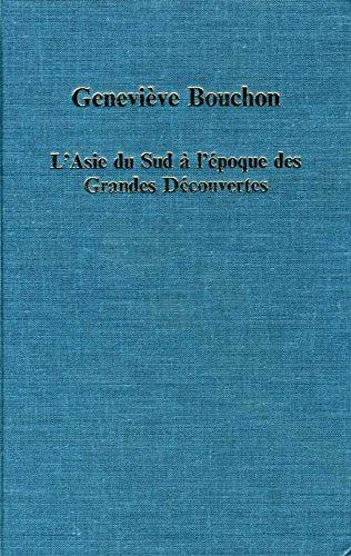 L' Asie du Sud a l'Epoque des Grandes Decouvertes (Variorum Collected Studies) Geology & Geography
