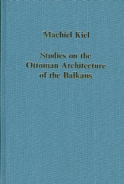 Studies on the Ottoman Architecture of the Balkans: The Legacy in Stone: A Legacy in Stone (Collected Studies Series Cs326) Religion & Esotericism