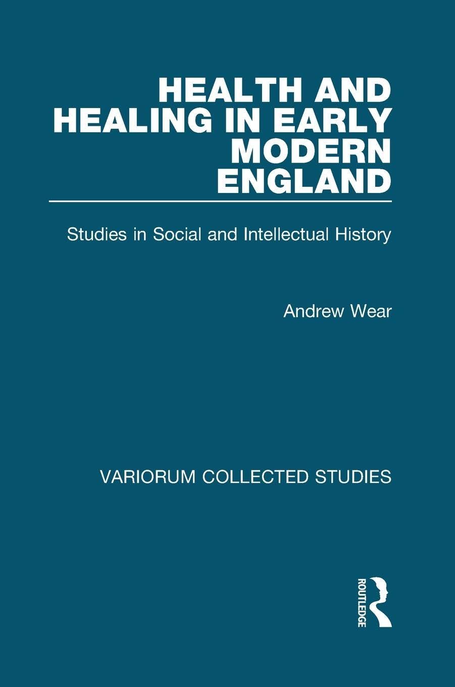 Health and Healing in Early Modern England Medicine