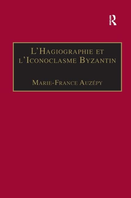 L'Hagiographie Et L'Iconoclasme Byzantin: Le Cas De LA Vie D'Tienne Le Jeune book