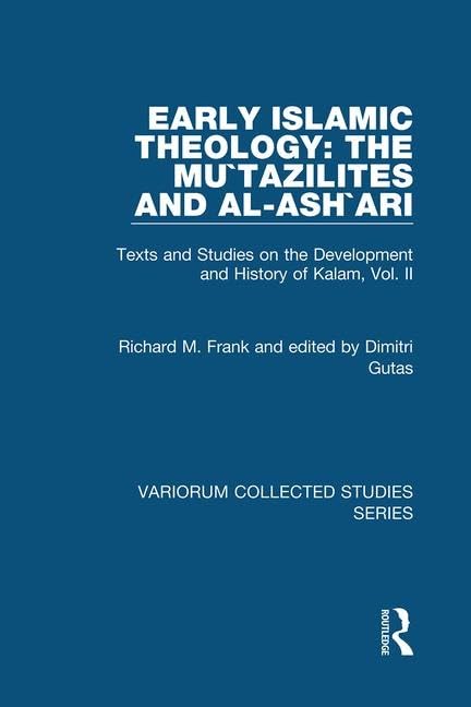 Early Islamic Theology: The Mu`tazilites and al-Ash`ari: Texts and Studies on the Development and History of Kalam, Vol. II (Variorum Collected Studies Series, Band 2) Philosophy