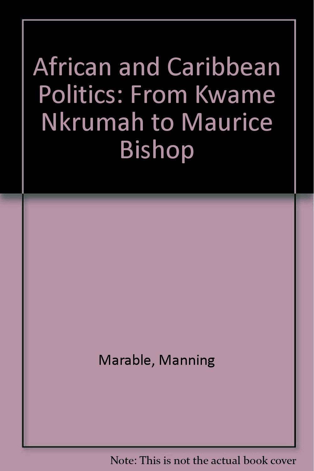 African and Caribbean Politics: From Kwame Nkrumah to Maurice Bishop (Haymarket) Politics & History