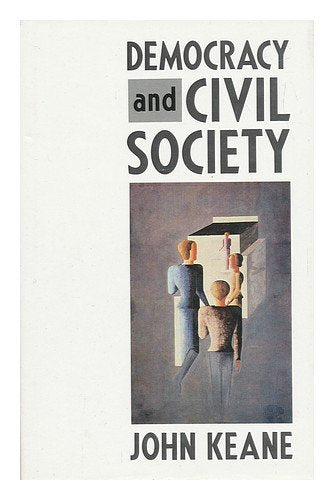 Democracy and Civil Society: On the Predicaments of European Socialism, the Prospects for Democracy, and the Problem of Controlling Social and Politi: ... of Controlling Social and Political Power Social Sciences