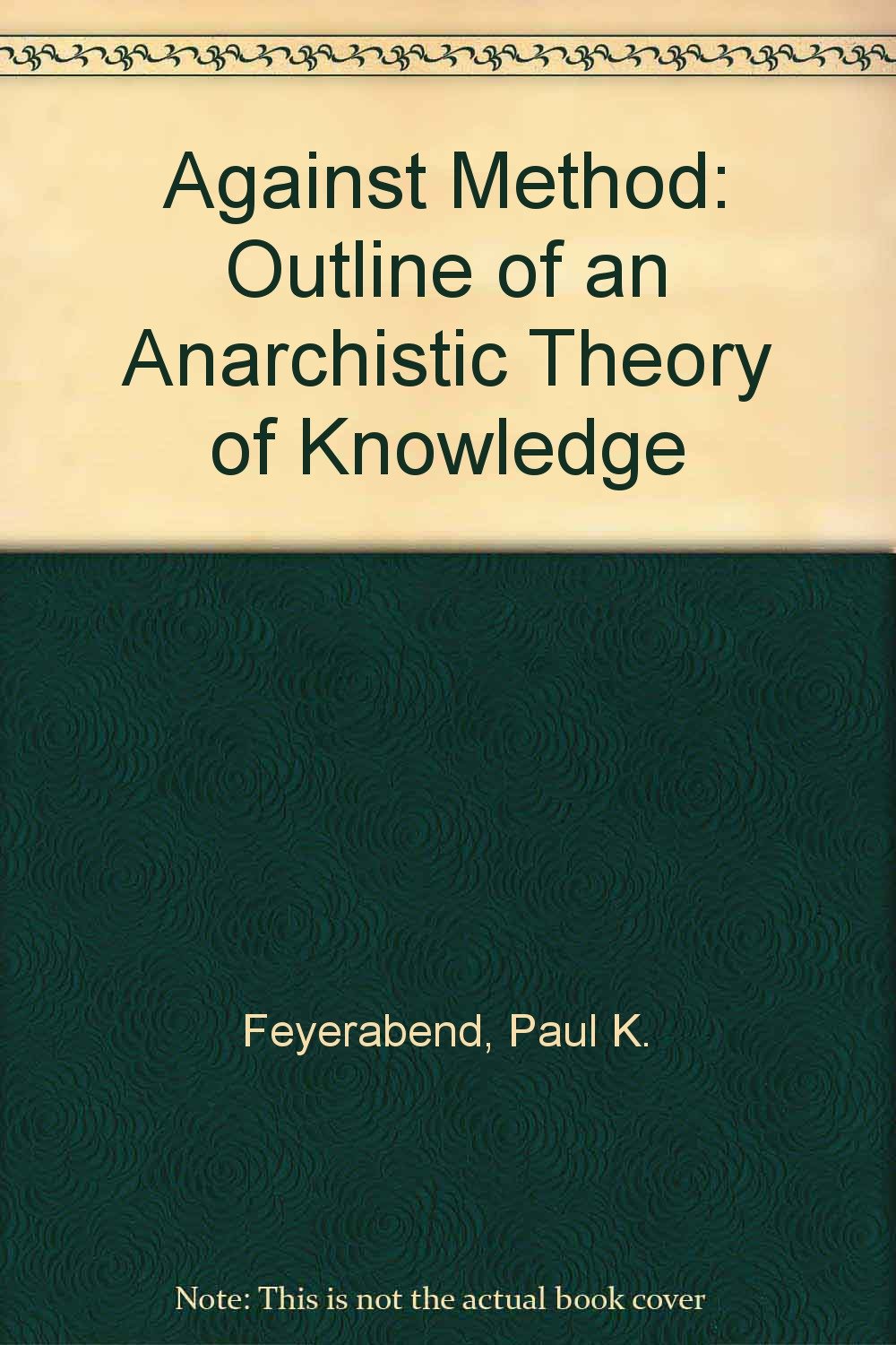 Against Method: Outline of an Anarchistic Theory of Knowledge Business & Technology