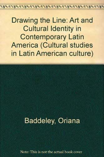 Drawing the Line: Art and Cultural Identity in Contemporary Latin America (Cultural studies in Latin American culture) General education