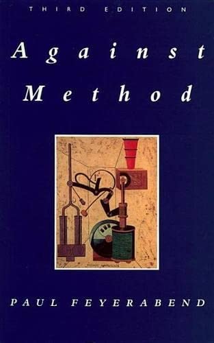Against Method: Outline of an Anarchistic Theory of Knowledge Philosophy