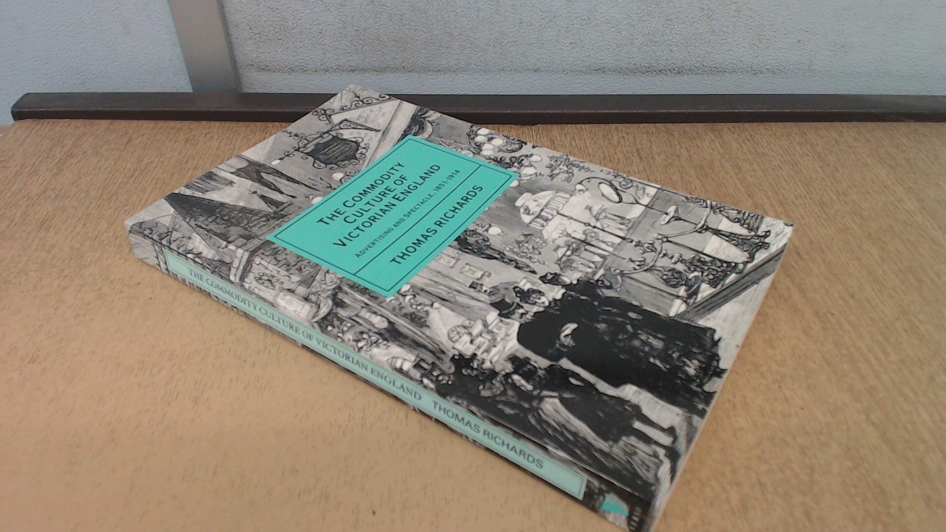 Commodity Culture of Victorian England: Advertising And Spectacle, 1851-1914 book