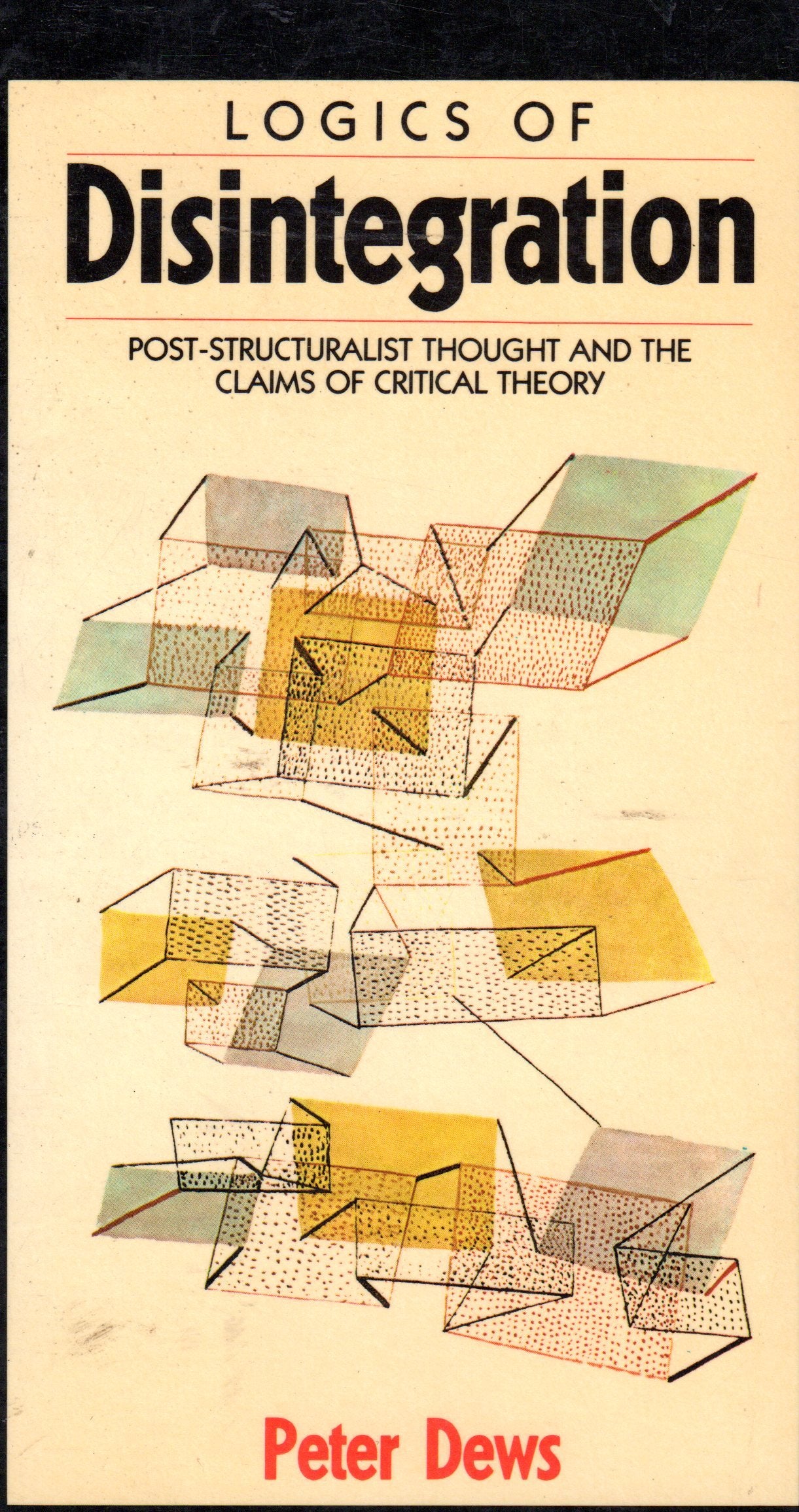 Logics of Disintegration: Post-Structuralist Thought and the Claims of Critical Theory Philosophy