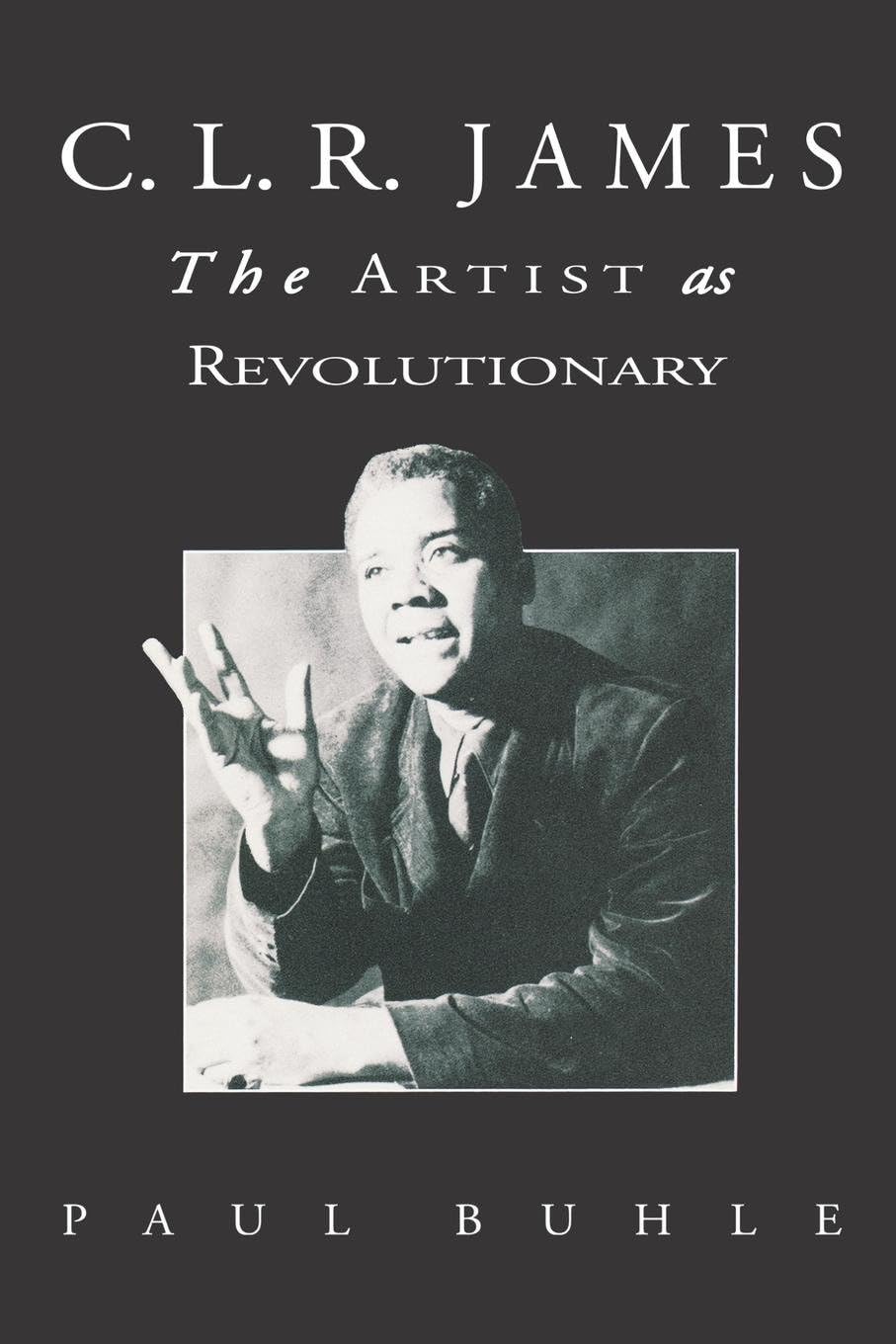 C.L.R. James: The Artist As Revolutionary Social Sciences