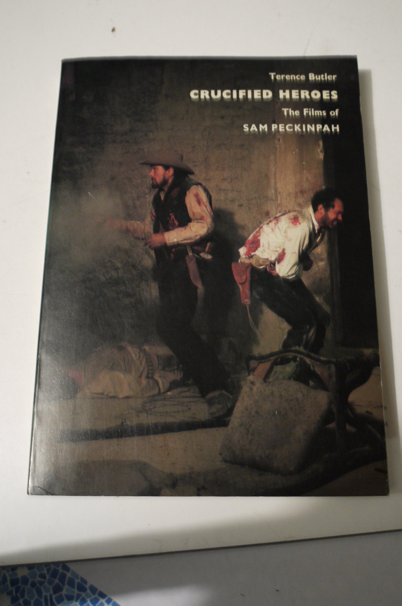 Crucified Heroes: Films of Sam Peckinpah Books
