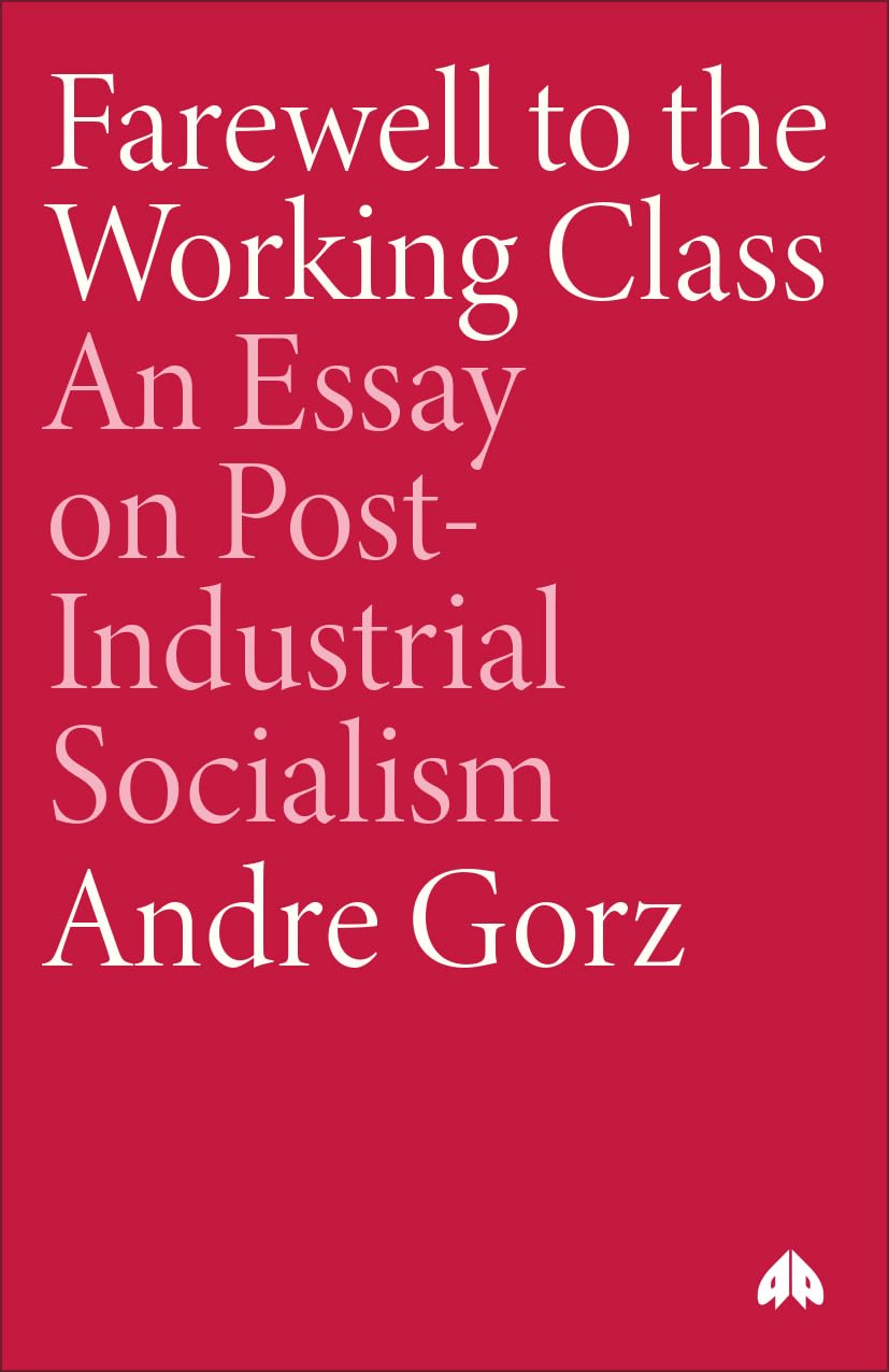 Farewell to the Working Class: An Essay on Post-Industrial Socialism (Pluto Classics Series) Philosophy