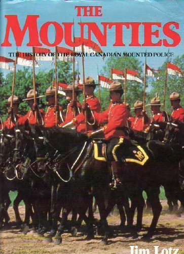 THE MOUNTIES: THE HISTORY OF THE ROYAL CANADIAN MOUNTED POLICE. Books