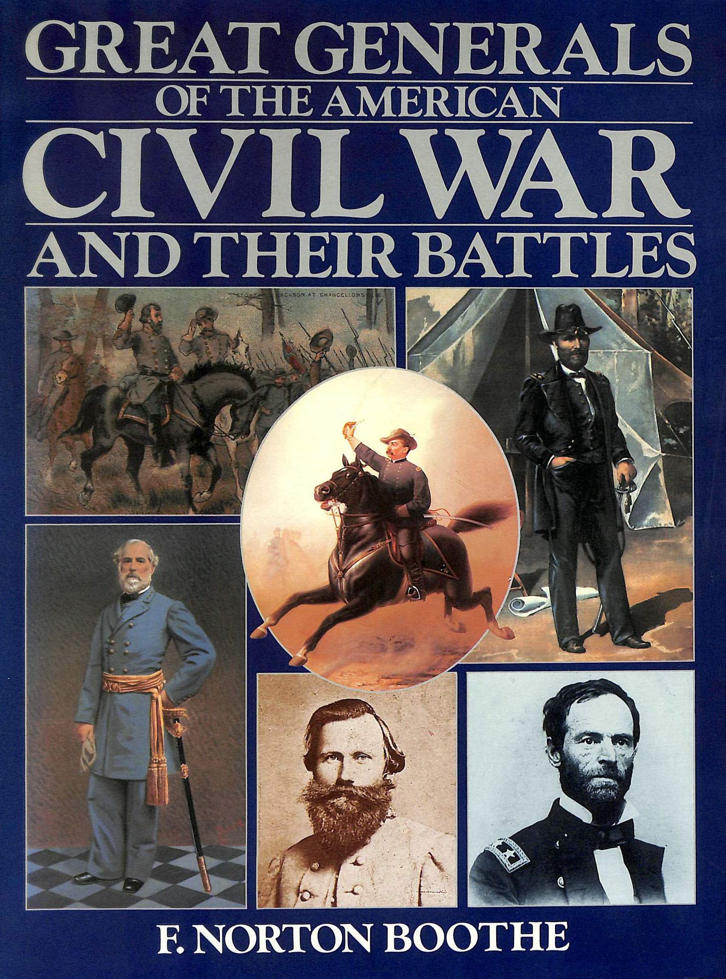 GREAT GENERALS OF THE AMERICAN CIVIL WAR AND THEIR BATTLES. F. Norton Boothe Books