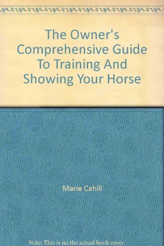 The Owner's Comprehensive Guide To Training And Showing Your Horse Books
