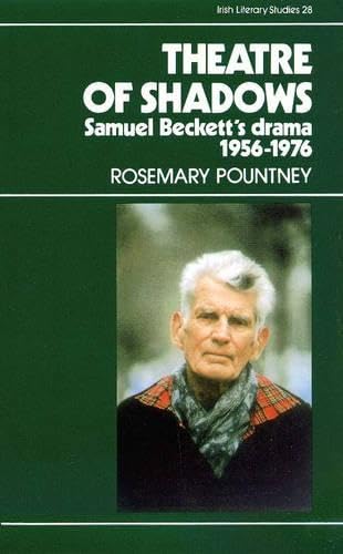 Theatre of Shadows Samuel Beckett's Drama 1956-76: From All That Fall to Footfalls With Commentaries on the Latest Plays (Irish Literary Studies, 28) Contemporary literature Books