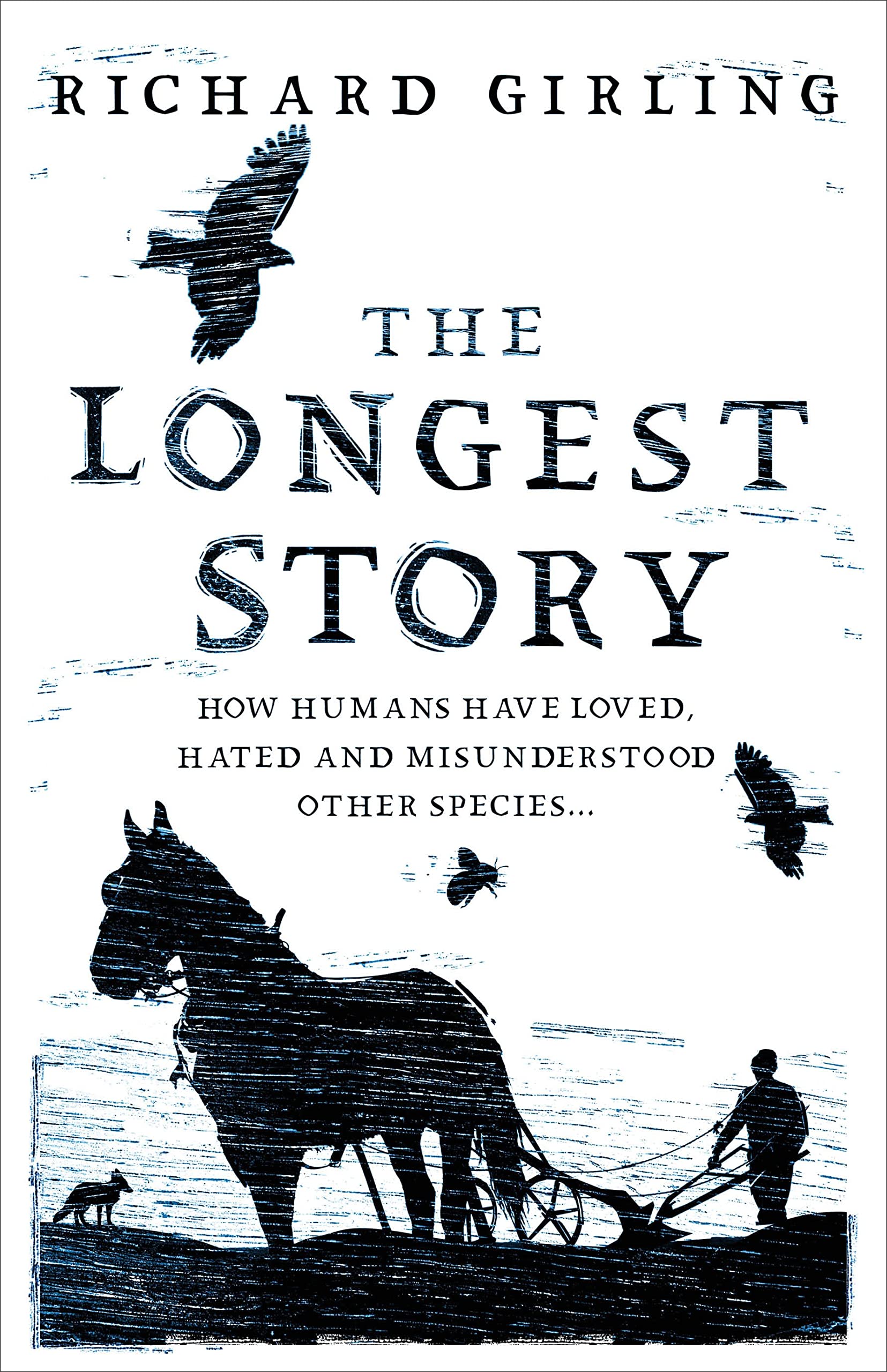 The Longest Story: How Humans Have Loved, Hated and Misunderstood Other Species Books